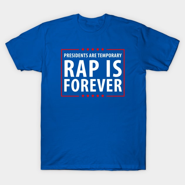 Presidents are temporary Rap is Forever T-Shirt by gastaocared